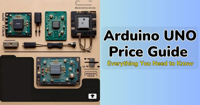 Arduino Uno Price Guide – Everything You Need to Know