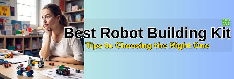 Best Robot Building Kit - Tips to Choosing the Right One | STEM Kits Blogs