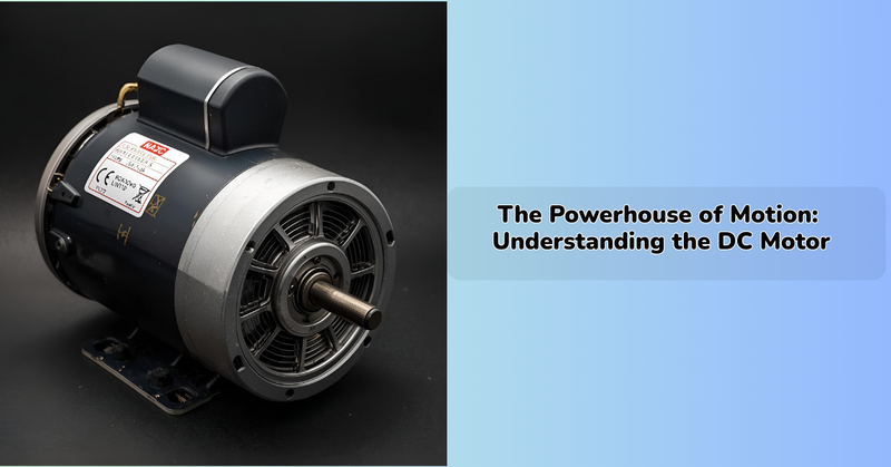 The Powerhouse of Motion: Understanding the DC Motor