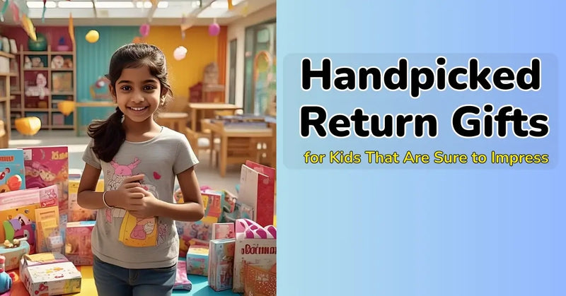 Handpicked Return Gifts for Kids That Are Sure to Impress