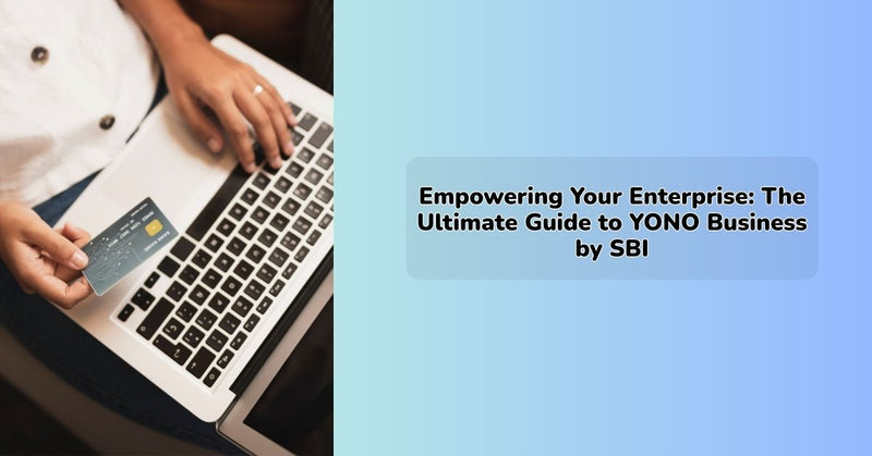 SBI YONO Business digital banking guide for enterprise features and business solutions