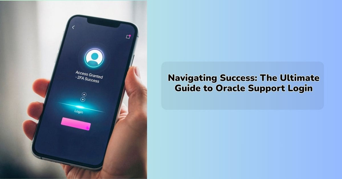 Navigating Success: The Ultimate Guide to Oracle Support Login