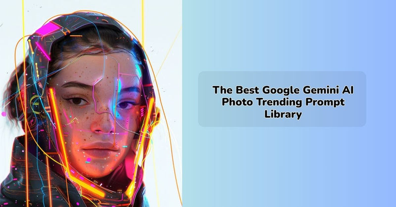 The Best Google Gemini AI Photo Trending Prompt Library