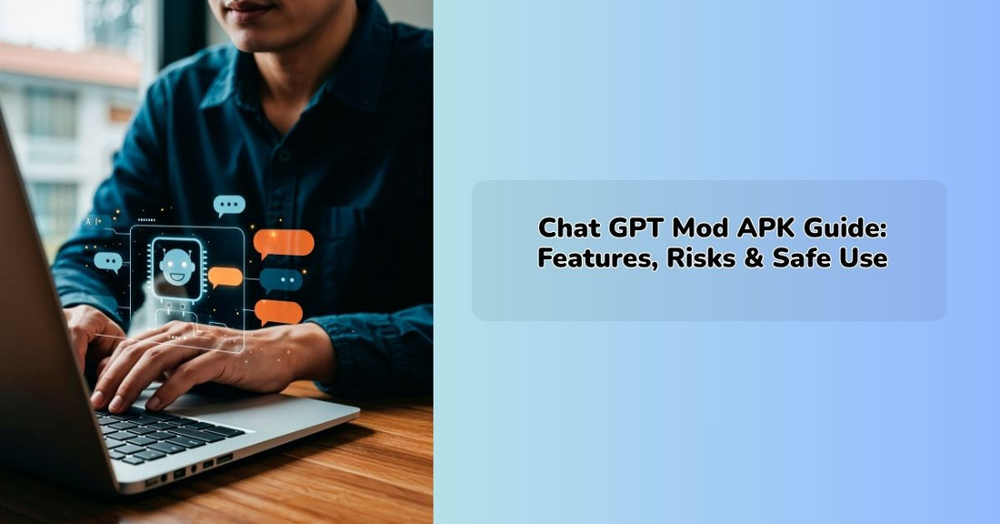 Chat GPT Mod APK Guide: Features, Risks & Safe Use