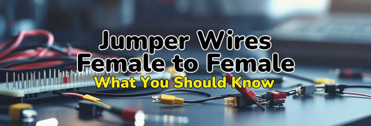 Jumper Wires Female to Female: What You Should Know