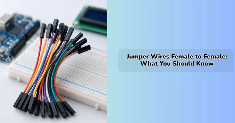 Jumper Wires Female to Female: What You Should Know