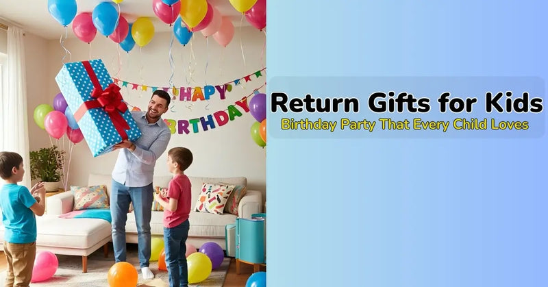 Return Gifts for Kids Birthday Party That Every Child Loves