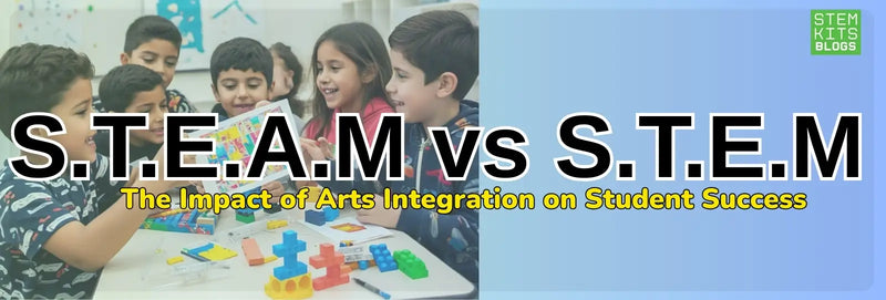 STEAM vs STEM | the impact of arts integration on student success | stem kits blogs post banner