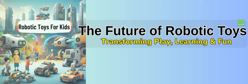 The Future of Robotic Toys: Transforming Play, Learning & Fun | Robotic Toy for Kids