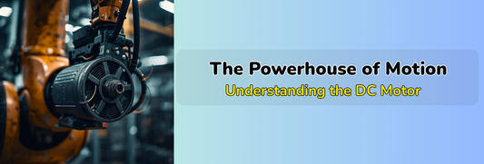 The Powerhouse of Motion: Understanding the DC Motor