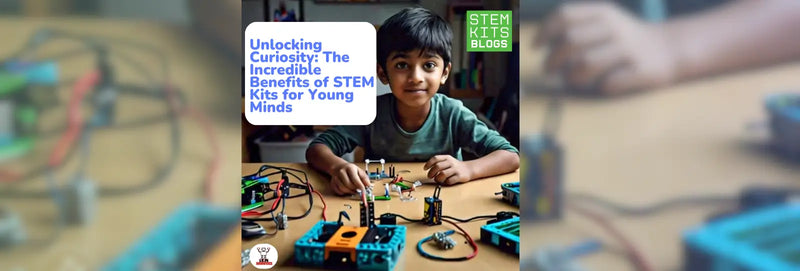 Unlocking Curiosity The Incredible Benefits of STEM Kits for Young Minds