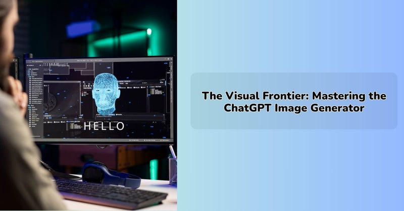 The Visual Frontier: Mastering the ChatGPT Image Generator