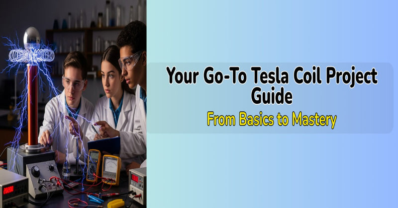 Your Go-To Tesla coil project Guide – From Basics to Mastery