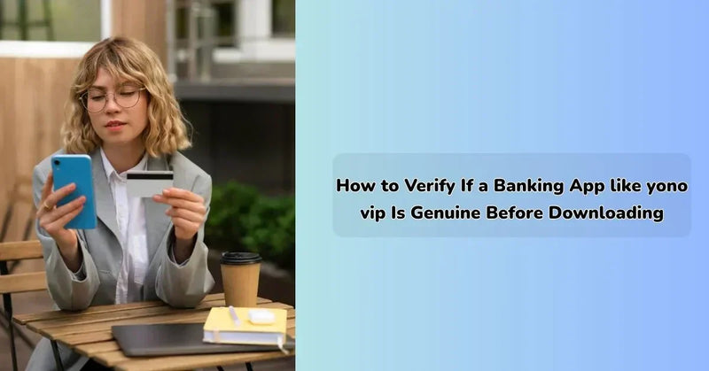 yono vip banking app verification steps to check if app is genuine before download