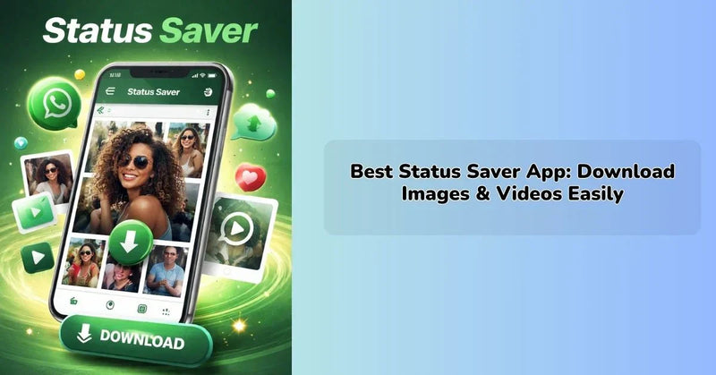 Best Status Saver App: Download Images & Videos Easily