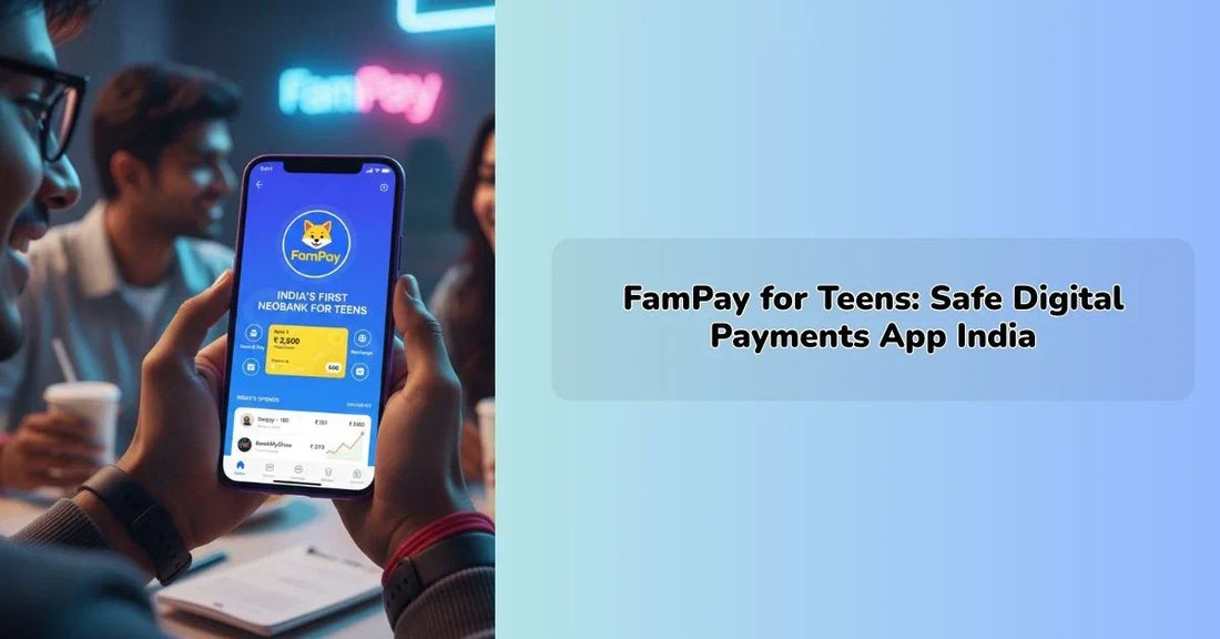 FamPay for Teens: Safe Digital Payments App India