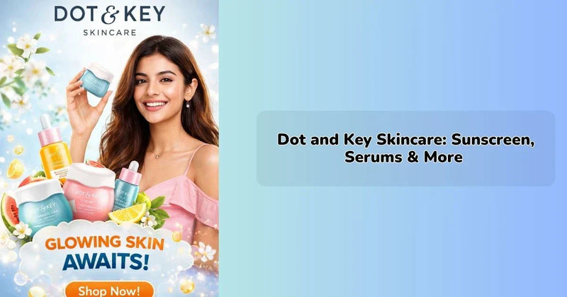 dot and key skincare products including sunscreen serum and moisturizer || IEM Robotics ||