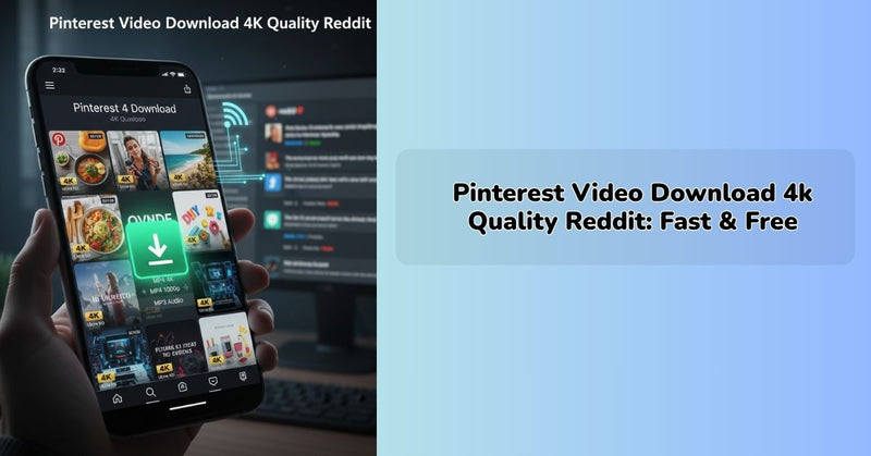 Pinterest Video Download 4k Quality Reddit: Fast & Free