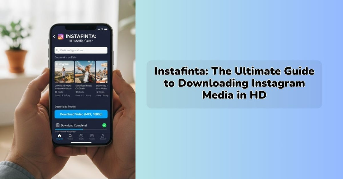 Instafinta: The Ultimate Guide to Downloading Instagram Media in HD