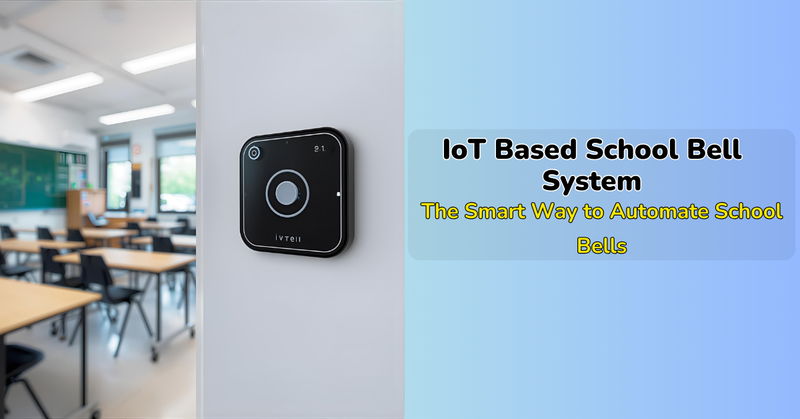 IoT Based School Bell System: The Smart Way to Automate School Bells