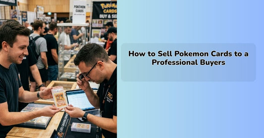 How to Sell Pokémon Cards to a Professional Buyer
