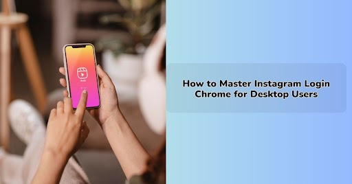 How to Master Instagram Login Chrome for Desktop Users