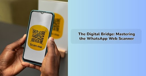 The Digital Bridge: Mastering the WhatsApp Web Scan