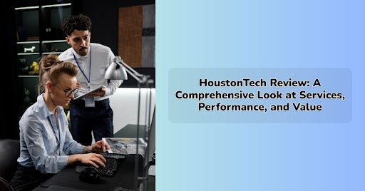 HoustonTech Review: A Comprehensive Look at Services, Performance, and Value
